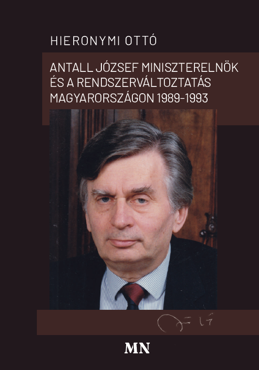 Magyar nyelven is elérhető Hieronymi Ottó: Antall József és a rendszerváltoztatás Magyarországon 1989-1993 című könyve